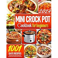 The Complete Mini Crock Pot Cookbook for Beginners: 1001 Healthy & Affordable Small Crockpot Recipes for Busy People to Enjoy the Benefits of Slow Cooking and No-fuss Meals The Complete Mini Crock Pot Cookbook for Beginners: 1001 Healthy & Affordable Small Crockpot Recipes for Busy People to Enjoy the Benefits of Slow Cooking and No-fuss Meals Paperback Kindle
