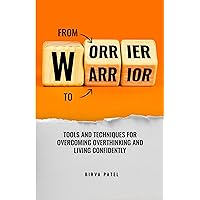 From Worrier to Warrior - Tools and Techniques for overcoming overthinking and live confidently