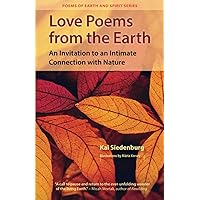 Love Poems from the Earth: An Invitation to an Intimate Connection with Nature (Poems of Earth and Spirit)