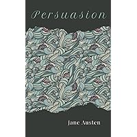 Persuasion: An Original and Unabridged Jane Austen Classic (Annotated) Persuasion: An Original and Unabridged Jane Austen Classic (Annotated) Paperback Kindle