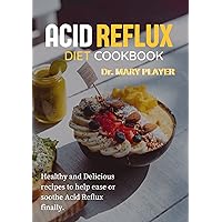 ACID REFLUX DIET COOKBOOK: HEALTHY & DELICIOUS RECIPES TO HELP EASE AND SOOTHE ACID REFLUX FINALLY ACID REFLUX DIET COOKBOOK: HEALTHY & DELICIOUS RECIPES TO HELP EASE AND SOOTHE ACID REFLUX FINALLY Kindle Hardcover Paperback
