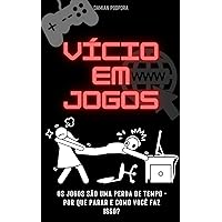 Vício em Jogos: Os jogos são uma perda de tempo - por que parar e como você faz isso? (Portuguese Edition)