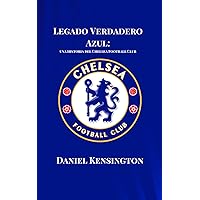 Legado Verdadero Azul: una historia del Chelsea Football Club (Spanish Edition) Legado Verdadero Azul: una historia del Chelsea Football Club (Spanish Edition) Kindle Hardcover Paperback