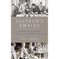 Pasteur's Empire: Bacteriology and Politics in France, Its Colonies, and the World Pasteur's Empire: Bacteriology and Politics in France, Its Colonies, and the World Hardcover eTextbook