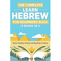 The Complete Learn Hebrew For Beginners Book (3 In 1): Master Reading, Writing, and Speaking in Hebrew With This Integrated Textbook and Workbook