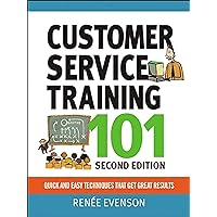 Customer Service Training 101: Quick and Easy Techniques That Get Great Results Customer Service Training 101: Quick and Easy Techniques That Get Great Results Kindle Paperback Digital