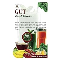 GUT RESET DRINKS: Natural Healing Smoothies, Juices, and Teas to Restore Your Digestive Health, Boost Gut Microbiome, and Immunity, Relieve Stress, ... (EATING FOR NATURAL HEALING AND WELLNESS) GUT RESET DRINKS: Natural Healing Smoothies, Juices, and Teas to Restore Your Digestive Health, Boost Gut Microbiome, and Immunity, Relieve Stress, ... (EATING FOR NATURAL HEALING AND WELLNESS) Paperback Kindle