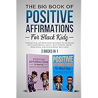 The Big Book of Positive Affirmations for Black Kids. 2 Books in 1: Thoughtful Affirmations Designed to Increase Self-Confidence, Instill Self-Esteem, Grow Resilience, and Encourage Self-Love