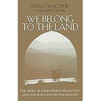 We Belong to the Land: The Story of a Palestinian Israeli Who Lives for Peace and Reconciliation (The Erma Konya Kess Lives of the Just and Virtuous Series)