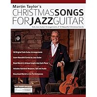 Martin Taylor’s Christmas Songs For Jazz Guitar: Solo Jazz Guitar Arrangements of 10 Beautiful Christmas Carols (Learn How to Play Jazz Guitar)
