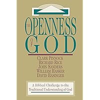 The Openness of God: A Biblical Challenge to the Traditional Understanding of God The Openness of God: A Biblical Challenge to the Traditional Understanding of God Paperback Kindle