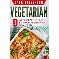 Vegetarian: 9–Week Healthy FAST & SIMPLE Vegetarian Meal Plan – 36 LOW-CARB Vegetarian Diet Recipes For Weight Loss And Beginners (Quick Easy Nutrition Food Cookbook, Cooking for Everyday Lifestyle) Vegetarian: 9–Week Healthy FAST & SIMPLE Vegetarian Meal Plan – 36 LOW-CARB Vegetarian Diet Recipes For Weight Loss And Beginners (Quick Easy Nutrition Food Cookbook, Cooking for Everyday Lifestyle) Paperback Kindle