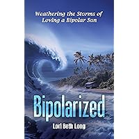 BIPOLARIZED: Weathering the Storms of Loving a Bipolar Son BIPOLARIZED: Weathering the Storms of Loving a Bipolar Son Kindle Paperback