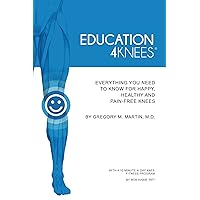 Education4Knees: Everything You Need to Know for Happy, Healthy and Pain-Free Knees Education4Knees: Everything You Need to Know for Happy, Healthy and Pain-Free Knees Kindle Paperback