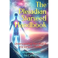 The Pleiadian Starseed Handbook: Understanding Your Role in the Galactic Family