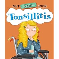 Tonsillitis (Get Better Soon!) Tonsillitis (Get Better Soon!) Hardcover