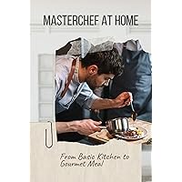 MasterChef at Home: From Basic Kitchen to Gourmet Meal