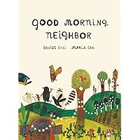 Good Morning, Neighbor: (Picture book on sharing, kindness, and working as a team, ages 4-8) Good Morning, Neighbor: (Picture book on sharing, kindness, and working as a team, ages 4-8) Hardcover