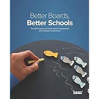 Better Boards, Better Schools: The ISM Guide for Private School Trusteeship and Strategic Governance Better Boards, Better Schools: The ISM Guide for Private School Trusteeship and Strategic Governance Paperback Kindle