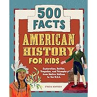 American History for Kids: 500 Facts! (History Facts for Kids)