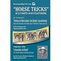 Horse Tricks, In 2 Parts and Featuring: Dr. Sutherland's System of Educating the Horse (Annotated): Together with: 