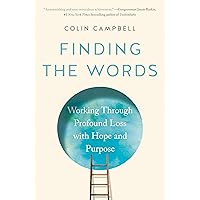 Finding the Words: Working Through Profound Loss with Hope and Purpose Finding the Words: Working Through Profound Loss with Hope and Purpose Hardcover Audible Audiobook Kindle
