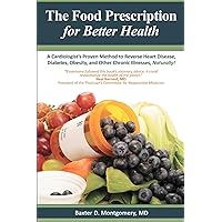 The Food Prescription for Better Health: A Cardiologists Proven Method to Reverse Heart Disease, Diabetes, Obesity, and Other Chronic Illnesses Naturally! The Food Prescription for Better Health: A Cardiologists Proven Method to Reverse Heart Disease, Diabetes, Obesity, and Other Chronic Illnesses Naturally! Paperback Kindle