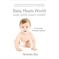Baby Meets World: Suck, Smile, Touch, Toddle: A Journey Through Infancy Baby Meets World: Suck, Smile, Touch, Toddle: A Journey Through Infancy Paperback Kindle Hardcover