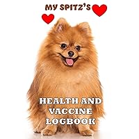 MY SPITZ'S HEALTH AND VACCINE LOGBOOK: Pet Health Medical Records with Dog Vaccine Chart, Schedule and History, Immunisation/medication Table, Vet ... Notes and a 26 page Guided journal for 2 Dogs