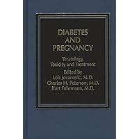 Diabetes and Pregnancy: Teratology, Toxicity and Treatment Diabetes and Pregnancy: Teratology, Toxicity and Treatment Hardcover