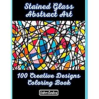 Stained Glass Abstract Art Patterns: Unlock Creativity for All Ages with 100 Unique Stained Glass Abstract Designs: A Mesmerizing Coloring Journey for ... Inspiration (Stained Glass Coloring Books)