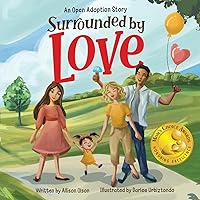 Surrounded by Love: An Open Adoption Story (Open Adoption Stories) Surrounded by Love: An Open Adoption Story (Open Adoption Stories) Paperback Kindle Hardcover