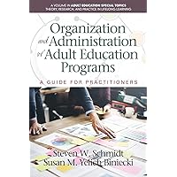 Organization and Administration of Adult Education Programs: A Guide for Practitioners (Adult Education Special Topics: Theory, Research and Practice in LifeLong Learning) Organization and Administration of Adult Education Programs: A Guide for Practitioners (Adult Education Special Topics: Theory, Research and Practice in LifeLong Learning) Paperback Kindle Hardcover
