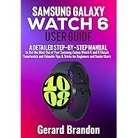 Samsung Galaxy Watch 6 User Guide: A Detailed Step-By-Step Manual to Get the Most Out of Your Samsung Galaxy Watch 6 and 6 Classic Smartwatch and Valuable Tips & Tricks for Beginners and Senior Users Samsung Galaxy Watch 6 User Guide: A Detailed Step-By-Step Manual to Get the Most Out of Your Samsung Galaxy Watch 6 and 6 Classic Smartwatch and Valuable Tips & Tricks for Beginners and Senior Users Kindle Paperback Hardcover