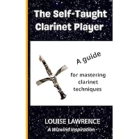 The Self-Taught Clarinet Player: A guide for mastering clarinet techniques The Self-Taught Clarinet Player: A guide for mastering clarinet techniques Paperback
