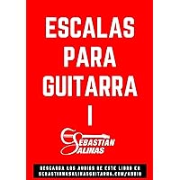 Escalas para Guitarra I: Las 4 escalas básicas que necesitas para empezar (GUITARRISTA NIVEL PRINCIPIANTE nº 1) (Spanish Edition) Escalas para Guitarra I: Las 4 escalas básicas que necesitas para empezar (GUITARRISTA NIVEL PRINCIPIANTE nº 1) (Spanish Edition) Kindle Paperback