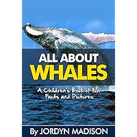 All About Whales - Killer Whales, Blue Whales, Sperm Whales, Beluga Whales, Humpback Whales and More!: Another ‘All About’ Book in the Children’s Picture ... Books - Marine Animals, Children's Books) All About Whales - Killer Whales, Blue Whales, Sperm Whales, Beluga Whales, Humpback Whales and More!: Another ‘All About’ Book in the Children’s Picture ... Books - Marine Animals, Children's Books) Kindle
