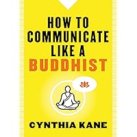 How to Communicate Like a Buddhist How to Communicate Like a Buddhist Kindle Paperback Audible Audiobook
