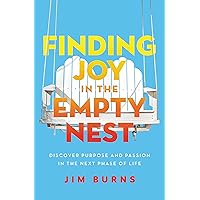 Finding Joy in the Empty Nest: Discover Purpose and Passion in the Next Phase of Life Finding Joy in the Empty Nest: Discover Purpose and Passion in the Next Phase of Life Paperback Audible Audiobook Kindle Audio CD