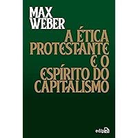 A Ética Protestante e o Espírito do Capitalismo (Portuguese Edition) A Ética Protestante e o Espírito do Capitalismo (Portuguese Edition) Kindle Paperback