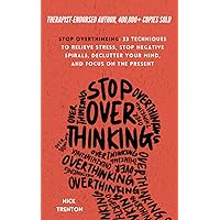 Stop Overthinking: 23 Techniques to Relieve Stress, Stop Negative Spirals, Declutter Your Mind, and Focus on the Present (The Path to Calm) Stop Overthinking: 23 Techniques to Relieve Stress, Stop Negative Spirals, Declutter Your Mind, and Focus on the Present (The Path to Calm)