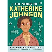 The Story of Katherine Johnson: An Inspiring Biography for Young Readers (The Story of Biographies)