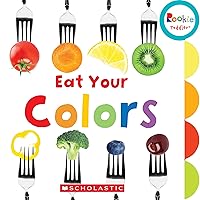 Eat Your Colors (Rookie Toddler) Eat Your Colors (Rookie Toddler) Board book