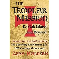 The Templar Mission to Oak Island and Beyond: Search for Ancient Secrets: The Shocking Revelations of a 12th Century Manuscript The Templar Mission to Oak Island and Beyond: Search for Ancient Secrets: The Shocking Revelations of a 12th Century Manuscript Paperback Kindle