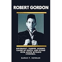 ROBERT GORDON (Rockability revivalist singer): Biography, career, albums, cause of death, and living with acute myeloid leukemia. ROBERT GORDON (Rockability revivalist singer): Biography, career, albums, cause of death, and living with acute myeloid leukemia. Kindle Paperback