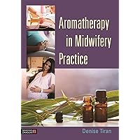 Aromatherapy in Midwifery Practice Aromatherapy in Midwifery Practice Paperback Kindle