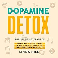 Dopamine Detox: A Step-by-Step Guide to Overcome Addictions, Break Bad Habits, and Stop Obsessive Thoughts (Mental Wellness, Book 1) Dopamine Detox: A Step-by-Step Guide to Overcome Addictions, Break Bad Habits, and Stop Obsessive Thoughts (Mental Wellness, Book 1) Audible Audiobook Paperback Kindle Hardcover