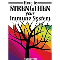 How to Strengthen Your Immune System: Discover the Best Immunity Boosting Foods, Vitamins, Herbs, and Other Effective Ways to Strengthen the Immune System How to Strengthen Your Immune System: Discover the Best Immunity Boosting Foods, Vitamins, Herbs, and Other Effective Ways to Strengthen the Immune System Kindle Paperback