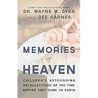 Memories of Heaven: Children's Astounding Recollections of the Time Before They Came to Earth Memories of Heaven: Children's Astounding Recollections of the Time Before They Came to Earth Kindle Paperback Hardcover