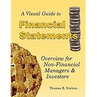 A Visual Guide to Financial Statements: Overview for Non-Financial Managers and Investors A Visual Guide to Financial Statements: Overview for Non-Financial Managers and Investors Paperback Kindle